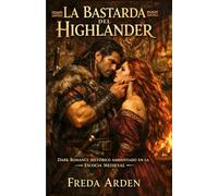 LA BASTARDA DEL HIGHLANDER. DARK ROMANCE HISTÓRICO AMBIENTADO EN LA ESCOCIA MEDIEVAL: Bastarda por nacimiento. Heredera por sangre. Condenada por ... (SANGRE, CLAN Y DESEO EN LAS HIGHLANDS)