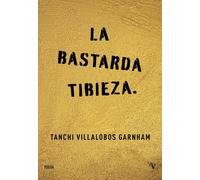 La bastarda tibieza | Tanchi Villalobos Garnham