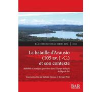 La bataille d'Arausio (105 av. J.-C.) et son contexte: Mobilités et pratiques guerrières dans l'Europe de la fin de l'âge du Fer: 3274 (International)