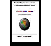 La Bataille de et pour l'Afrique: Un voyage à travers la diplomatie africaine - Champ de bataille des grandes puissances