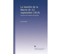 La bataille de la Marne (6-12 septembre 1914): Esquisse d'un tableau d'ensemble