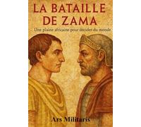 La bataille de Zama : Une plaine Africaine pour décider du monde