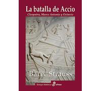 La batalla de Accio: Cleopatra, Marco Antonio y Octavio (Ensayo Histórico)