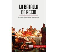 La batalla de Accio: El fin de un siglo de guerras civiles romanas (Historia)