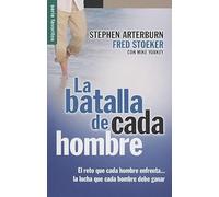 La Batalla de Cada Hombre: El Reto Que Cada Hombre Enfrenta...la Lucha Que Cada Hombre Debe Ganar = Every Man's Battle (Favoritos)