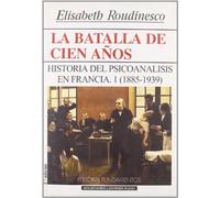 La batalla de cien años. Vol. I: Historia del Psicoanálisis en Francia, 1885-1939: 155 (Ciencia / Psicología y filosofía)