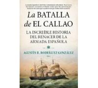 La Batalla De El Callao: La Increíble Historia Del Renacer De La Armad