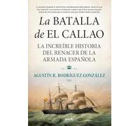 La batalla de El Callao: La increíble historia del renacer de la Armada Española (Biblioteca de Historia)