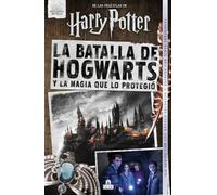 La Batalla de Hogwarts: Y la magia que lo protegió (HARRY POTTER)