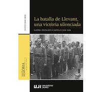 La Batalla de Llevant, Una Victòria Silenciada: Guerra i revolució a Castelló (1936-1939): 10 (Història i memòria)