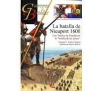 La Batalla De Nieuport 1600: Los Tercios De Flandes En La Batalla De L
