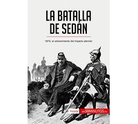 La batalla de Sedán: 1870, el advenimiento del Imperio alemán (Historia)