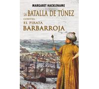 LA BATALLA DE TÚNEZ CONTRA EL PIRATA BARBARROJA (Novelas históricas de España)