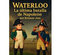 La Batalla de Waterloo: La Última Resistencia de Napoleón