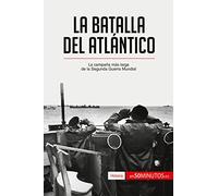 La batalla del Atlántico: La campaña más larga de la Segunda Guerra Mundial (Historia)