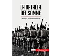 La batalla del Somme: La ofensiva aliada que salva Verdún (Historia)