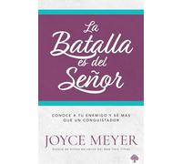 La batalla es del Señor: Cómo vencer las luchas de la vida a través de la adorac ión / The Battle Belongs to the Lord: Overcoming Life's Struggles