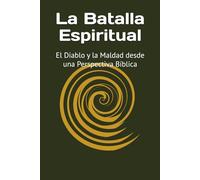 La Batalla Espiritual: El Diablo y la Maldad desde una Perspectiva Bíblica