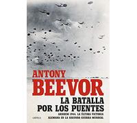La batalla por los puentes: Arnhem 1944. La última victoria alemana en la segunda guerra mundial (Memoria Crítica)
