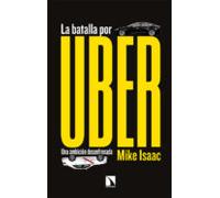 La Batalla Por Uber: Una Ambicion Desenfrenada