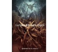 LA BATTAGLIA DEGLI ANGELI (La community di ilmiolibro.it)