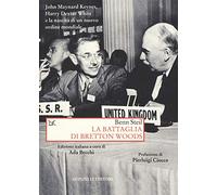 La battaglia di Bretton Woods. John Maynard Keynes, Harry Dexter White e la nascita di un nuovo ordine mondiale (Saggi. Storia e scienze sociali)