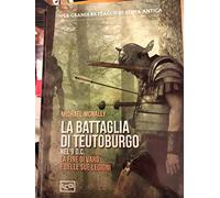 La battaglia di Teutoburgo nel 9 d.C. La fine di Varo e delle sue legioni