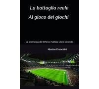 La battaglia reale Al gioco dei giochi: La promessa del Orfano maltese Libro secondo