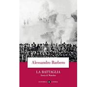La battaglia. Storia di Waterloo (Economica Laterza)