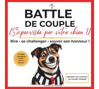 La Battle de Couple - Supervisée par Votre Chien !: 30 jeux et défis pour le couple et son chien - Livre-jeu & carnet souvenirs pour rire à trois, se défier et marquer des points !