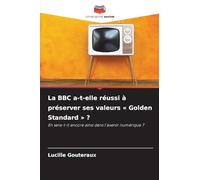 La BBC a-t-elle réussi à préserver ses valeurs Golden Standard: En sera-t-il encore ainsi dans l'avenir numérique ?