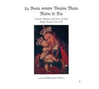 La Beata Sempre Vergine Maria Madre di Dio: Omelie Mariane del Servo di Dio Padre Tomáš Týn O.P.