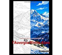 La beauté incomparable de l'Auvergne-Rhône-Alpes: Livre de coloriage pour adultes (France monumentale)