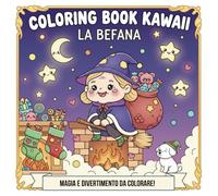 LA BEFANA - COLORING BOOK KAWAII - COLORA LA BEFANA: Pagine di magia e divertimento da colorare!