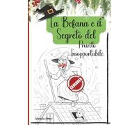 La Befana e il Segreto del Prurito Insopportabile:: Un libro per grandi e piccini che vi farà morire dal ridere!