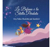 La Befana e la Stella Perduta: Una fiaba illustrata per bambini