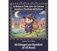 La Befana in Festa:: Libro da Colorare Semplice e Divertente dell'Epifania - Tanti Disegni per Bambini (4-10 Anni)