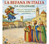 La Befana In Italia Da Colorare: A Bilingual Coloring Journey To Discover Italian Epiphany words and Traditions