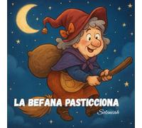 La Befana Pasticciona (I racconti di Soleniah)