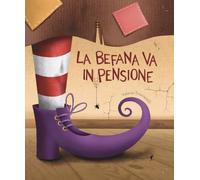 La befana va in pensione. Ediz. illustrata (Chiara kids)