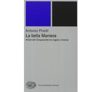 La bella maniera. Artisti del Cinquecento tra regola e licenza (Piccola biblioteca Einaudi. Nuova serie)