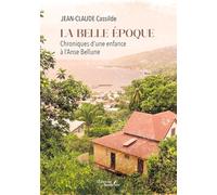 La belle époque: Chroniques d'une enfance à l'Anse Bellune