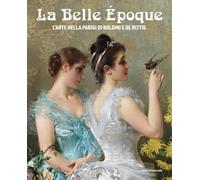 La Belle Époque. L'arte nella Parigi di Boldini e De Nittis. Ediz. illustrata