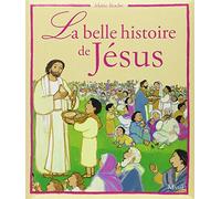 La belle histoire de Jésus: D'après les Evangiles