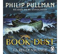 La Belle Sauvage: The Book of Dust Volume One: From the world of Philip Pullman's His Dark Materials - now a major BBC series (Book of Dust Series, 1)