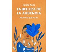 La belleza de la ausencia: Asumir lo que no es