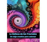 La belleza de los fractales - Un viaje creativo para colorear: Libro para colorear para adultos con fractales; un camino hacia la relajación y la creatividad.