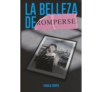 La belleza de romperse: Una historia real de locura, amor y renacer