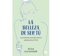 La belleza de ser tú: La historia real de cómo sobreviví al TCA (Somos B)