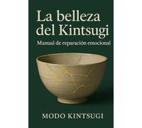 La belleza del Kintsugi: Manual de reparación emocional: 1 (Modo Kintsugi)